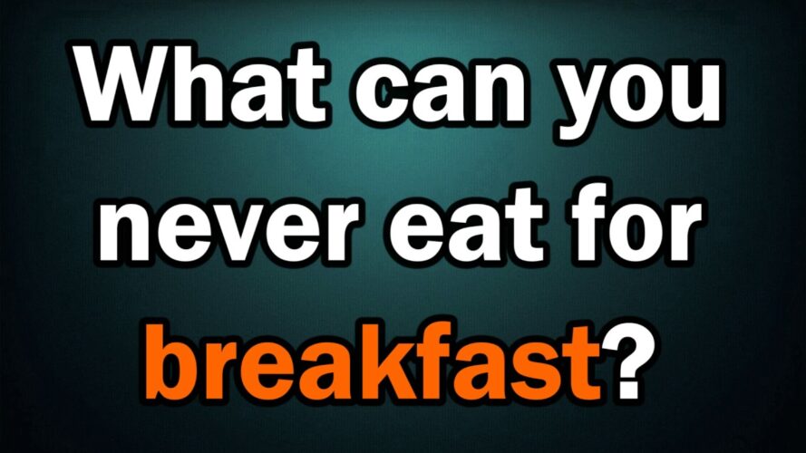What two things can you never eat for breakfast?