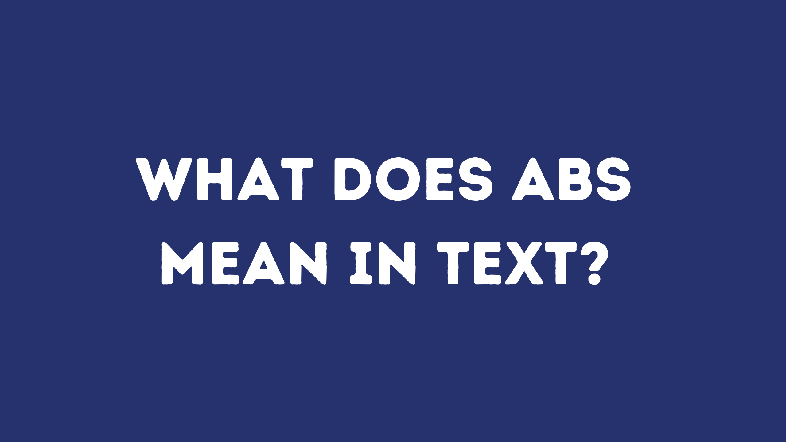 what-does-abs-mean-in-text-girlwithanswers